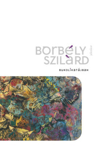 Borbély Szilárd: Bukolikatájban - Idyllek -  (Könyv)