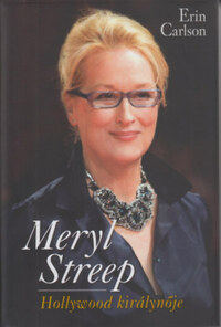 Erin Carlson: Meryl Streep - Hollywood királynője -  (Könyv)
