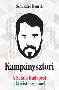 Schuszter Henrik: Kampánysztori - A Sétáló Budapest aktivista szemmel -  (Könyv)