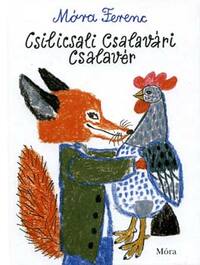 Móra Ferenc: Csilicsali Csalavári Csalavér -  (Könyv)