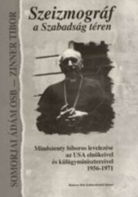 Szeizmográf a Szabadság téren - Mindszenty bíboros levelezése az USA elnökeivel és külügyminisztereivel 1956-1971 -  (Könyv)