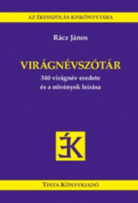 Rácz János: Virágnévszótár - 340 virágnév eredete és a növények leírása -  (Könyv)