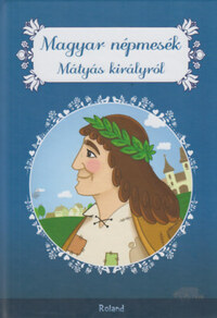 Magyar népmesék Mátyás királyról -  (Könyv)