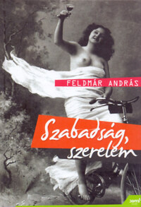 Feldmár András: Szabadság, szerelem -  (Könyv)