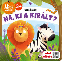 Szabó Zsolt: Na, ki a király? - Mini mese -  (Könyv)