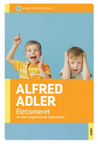 Alfred Adler: Életismeret - Az élet megélésének tudománya -  (Könyv)