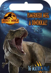 Jurassic World - Világuralom - Ismerkedj meg a dínókkal! - T. Rex -  (Könyv)