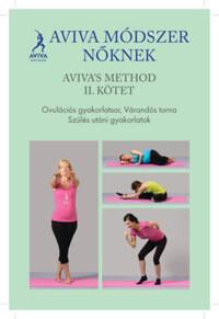 Aviva's method II. kötet - Aviva módszer nőknek - Ovulációs gyakorlatsor, várandós torna, szülés utáni gyakorlatok -  (Könyv)
