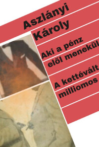 Aszlányi Károly: Aki a pénz elől menekül / A kettévált milliomos -  (Könyv)