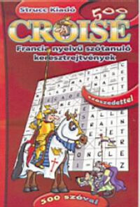 Croisé 500 - francia nyelvű szótanuló keresztrejtvények - 500 szóval -  (Könyv)