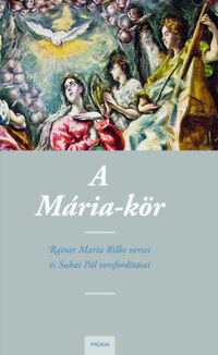 A Mária-kör - Rainer Maria Rilke versei és Suhai Pál versfordításai -  (Könyv)
