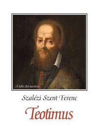 Szalézi Szent Ferenc: Teotimus -  (Könyv)