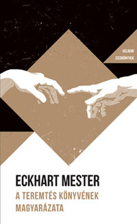 Eckhart Mester: A Teremtés könyvének magyarázata - Helikon Zsebkönyvek 134. -  (Könyv)
