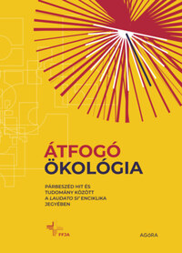 Átfogó ökológia - Párbeszéd hit és tudomány között a Laudato si' enciklika jegyében -  (Könyv)
