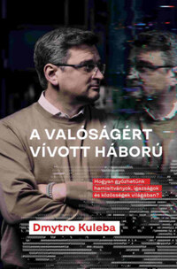 Dmytro Kuleba: A valóságért vívott háború -  (Könyv)