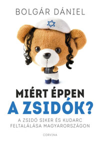 Bolgár Dániel: Miért éppen a zsidók? -  (Könyv)