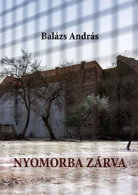 Balázs András: Nyomorba zárva -  (Könyv)