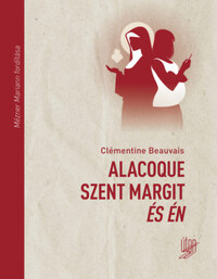 Clémentine Beauvais: Alacoque Szent Margit és én -  (Könyv)