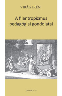 Virág Irén: A filantropizmus pedagógiai gondolatai -  (Könyv)