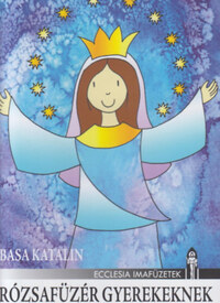 Basa Katalin: Rózsafüzér gyerekeknek -  (Könyv)