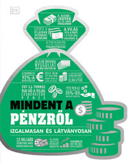 Mindent a pénzről - Izgalmasan és látványosan -  (Könyv)