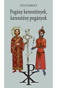 Duló Károly: Pogány keresztények, keresztény pogányok -  (Könyv)