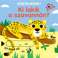 Ki lakik a szavannán? - Húzd és mondd! - Háromszorosan kihúzható fülekkel -  (Könyv)