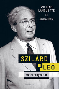 Szilárd Béla, William Lanouette: Szilárd Leó - Zseni árnyékban -  (Könyv)