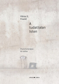 Viktor E. Frankl: A tudattalan Isten - Pszichoterápia és vallás -  (Könyv)