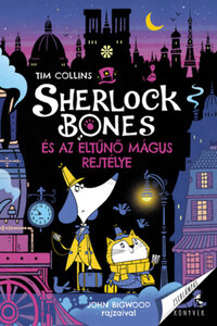 Tim Collins: Sherlock Bones és az eltűnő mágus rejtélye -  (Könyv)