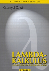 Csörnyei Zoltán: Lambda-kalkulus - A funkcionális programozás alapjai - A funkcionális programozás alapjai -  (Könyv)