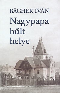 Bächer Iván: Nagypapa hűlt helye -  (Könyv)