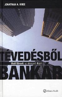Jonathan A. Knee: Tévedésből bankár - Wall Street: az elveszett illúzió - Wall Street: az elveszett illúzió -  (Könyv)