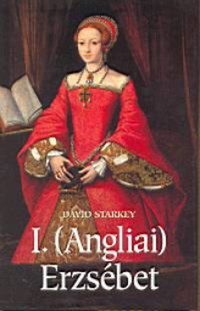 David Starkey: I. (Angliai) Erzsébet -  (Könyv)