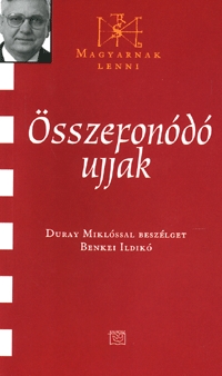 Benkei Ildikó (szerk.): Összefonódó ujjak - Duray Miklóssal beszélget Benkei Ildikó - Duray Miklóssal beszélget Benkei Ildikó -  (Könyv)