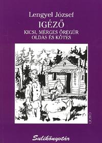 Lengyel József: Igéző - Kicsi, mérges öregúr - Oldás és kötés -  (Könyv)