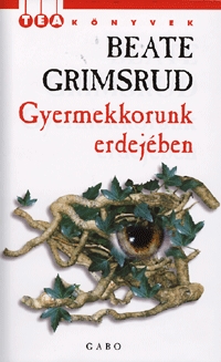 Beate Grimsrud: Gyermekkorunk erdejében -  (Könyv)