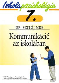 Dr. Szitó Imre: Kommunikáció az iskolában - Iskolapszichológia 7. -  (Könyv)