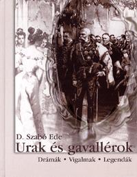 D. Szabó Ede: Urak és gavallérok - Drámák - Vigalmak - Legendák (Könyv)