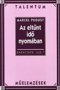 Karafiáth Judit: Az eltűnt idő nyomában - Talentum műelemzések -  (Könyv)