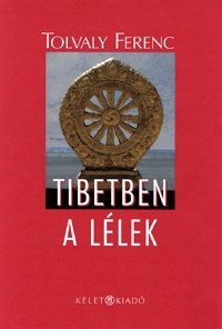 Tolvaly Ferenc: Tibetben a lélek -  (Könyv)