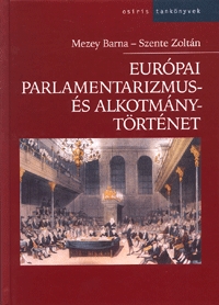Mezey Barna, Szente Zoltán: Európai alkotmány- és parlamentarizmustörténet -  (Könyv)