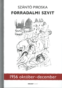 Szántó Piroska: Forradalmi szvit 1956. október-december - 1956 október-december -  (Könyv)
