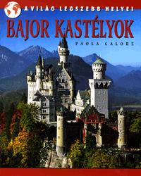 Paola Calore: Bajor kastélyok - A VILÁG LEGSZEBB HELYEI -  (Könyv)