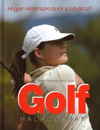 David Ayres, John Cook: Golf haladóknak - Hogyan alkalmazkodjunk a pályához? -  (Könyv)