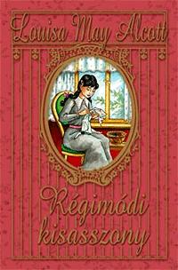 Louise May Alcott: Régimódi kisasszony -  (Könyv)