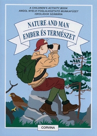 Magyarics Péter: Nature and Man / Ember és természet - A Children's Activity Book / Angol nyelvi foglalkoztató munkafüzet iskolások számára (Könyv)