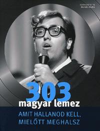 Dömötör Endre: 303 magyar lemez amit hallanod kell, mielőtt meghalsz - Ami hallanod kell, mielőtt meghalsz -  (Könyv)