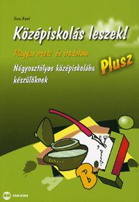 Tiszai Árpád: Középiskolás leszek! Plusz - Magyar nyelv és irodalomból - Négyosztályos középiskolába készülőknek -  (Könyv)