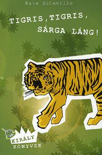 Kate DiCamillo: Tigris, tigris, sárga láng -  (Könyv)
